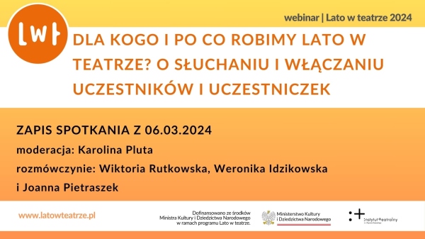 Nagranie webinaru "Dla kogo i po co robimy Lato w teatrze? O słuchaniu i włączaniu uczestników i uczestniczek"