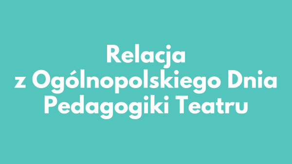 Ogólnopolski Dzień Pedagogiki Teatru 