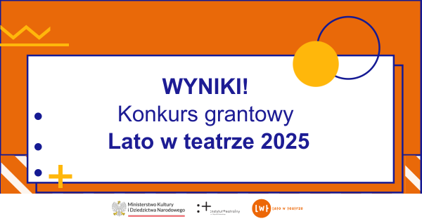 Wyniki konkursu grantowego Lato w teatrze 2025